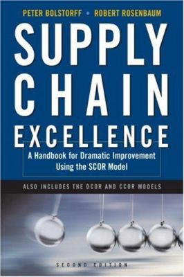 Supply Chain Excellence : Dramatic Improvement Using the Scor Model by Robert, Bolstorff, Peter Rosenbaum - Robert, Bolstorff, Peter Rosenbaum