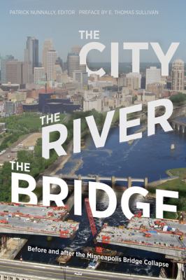 The City, the River, the Bridge: Before and after the Minneapolis Bridge Collapse by Patrick Nunnally (Paperback)