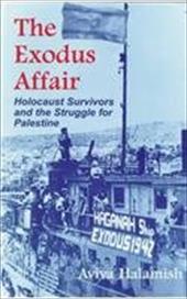 The Exodus Affair: Holocaust Survivors and the Struggle for Palestine - Halamish, Aviva / Cummings, Ora