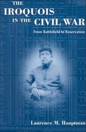 The Iroquois in the Civil War: From Battlefield to Reservation - Hauptman, Laurence M.