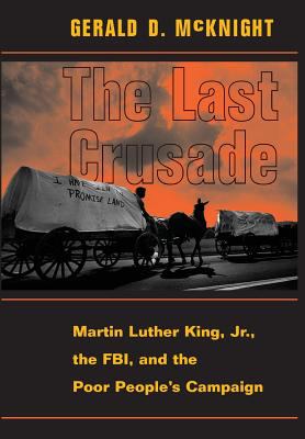 The Last Crusade: Martin Luther King Jr. , the Fbi, and the Poor People's Campaign by Gerald D. Mcknight (Hardcover)