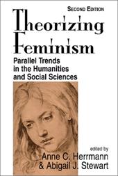 Theorizing Feminism: Parallel Trends in the Humanities and Social Sciences, Second Edition - Herrmann, Anne C. / Stewart, Abigail J.