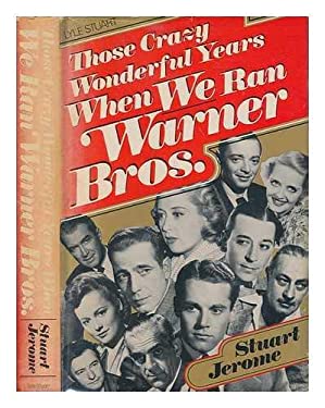 Those Crazy Wonderful Years : When We Ran Warner Brothers by Stuart Jerome