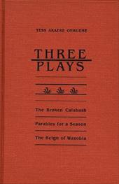 Three Plays: The Broken Calabash/Parables for a Season/The Reign of Wazobia - Onwueme, Tess Akaeke / Tenenbaum, S. R.