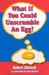 What If You Could Unscramble an Egg? - Ehrlich, Robert / Ehrlich, Gary