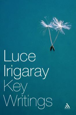 Luce Irigaray: Key Writings