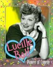 Lucille Ball: Pioneer of Comedy - Krohn, Katherine E.