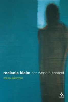 Melanie Klein: Her Work in Context by Meira Likierman (Hardcover)