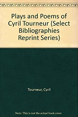 Plays and Poems of Cyril Tourneur (Select Bibliographies Reprint Series)