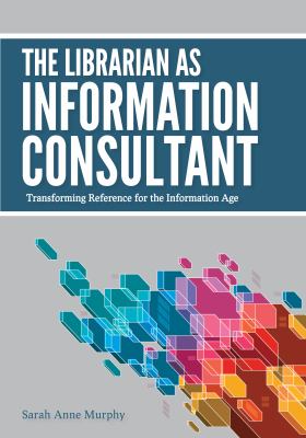 ISBN 9780838910863 product image for The Librarian As Information Consultant: Transforming Reference for the Informat | upcitemdb.com