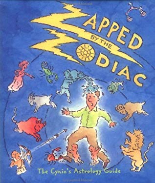 Zapped by the Zodiac: The Cynic's Astrology Guide