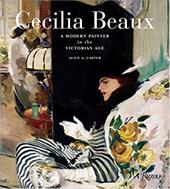 Cecilia Beaux: A Modern Painter in the Gilded Age - Carter, Alice A.