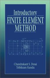 Introductory Finite Element Method - Desai, Chandrakant S. / Kundu, Tribikram / Desai, C. S.
