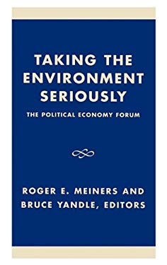 Taking the Environment Seriously by Bruce, Meiners, Roger E. Yandle - Bruce, Meiners, Roger E. Yandle