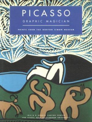 Picasso Graphic Magician : Prints from the Norton Simon Museun by Betsy G. Fryberger - Betsy G. Fryberger