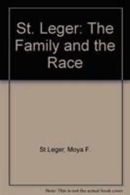 St. Leger : The Family and the Race by , Moya Frenz St. Leger