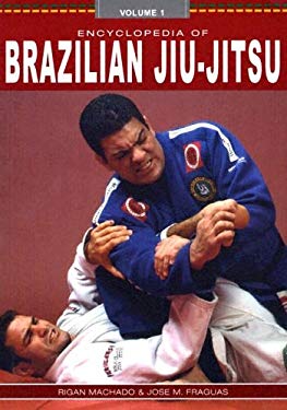 Encyclopedia of Brazilian Jiu Jitsu by Rigan, Fraguas, Jose M. Machado - Rigan, Fraguas, Jose M. Machado