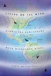 Living on the Wind: Across the Hemisphere with Migratory Birds - Weidensaul, Scott