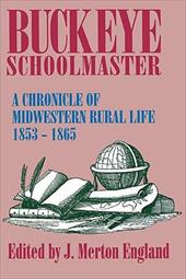 Buckeye Schoolmaster: Chronicle of Midwestern Rural Life, 1853-1865 - England, J. Merton / Roberts, John M.