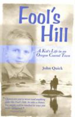 Fool's Hill : A Kid's Life in an Oregon Coastal Town by John Quick - John Quick