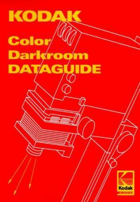 Kodak Color Darkroom Dataguide by Eastman Kodak Company Staff Paperback