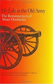 My Life in the Old Army: The Reminiscences of Abner Doubleday from the Collections of the New-York Historical Society - Chance, Joseph E. / Doubleday, Abner / Martin, Wil