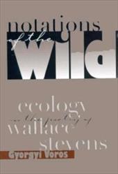 Notations of the Wild: Ecology Poetry Wallace Stevens - Voros, Gyorgyi