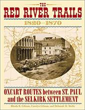 Red River Trails 1820-1871: Oxcart Routes Between St Paul & the Selkirk Settlement 1820-1870 - Gilman, Rhoda R. / Stultz, Deborah M. / Gilman, Carolyn