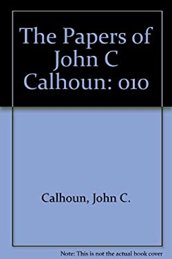 The Papers of John C Calhoun: 1825-1829, Vol. 10