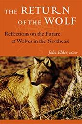 The Return of the Wolf: Reflections on the Future of Wolves in the Northeast - Bass, Rick / Elder, John / McKibben, Bill