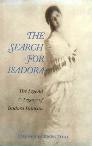 The Search for Isadora Duncan : The Legend and Legacy of Isadora Duncan by Lillian Loewenthal - Lillian Loewenthal