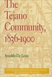 The Tejano Community, 18361900 - de Leon, Arnoldo / Richard Griswold Del Castillo