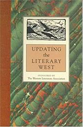 Updating the Literary West: Western Literature Association - Western Literature Association / Lyon, Thomas J. / Westbrook, Max