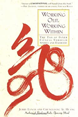 Working Out, Working Within : The Tao of Inner Fitness Through Sports and Exercise by Jerry Lynch - Jerry Lynch