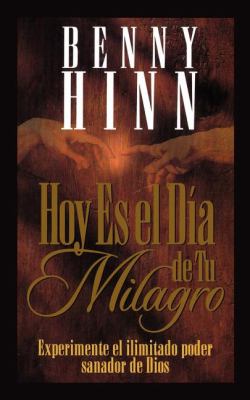 Hoy Es el Día de Tu Milagro by Benny Hinn - Benny Hinn