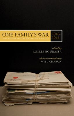 One Family's War : The Wartime Letters of Clarence Bourassa, 1940-1944 by Rollie Bourassa - Rollie Bourassa