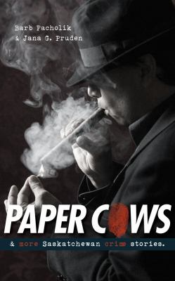 Paper Cows : & More Saskatchewan Crime Stories by Jana G., Pacholik, Barb Pruden - Jana G., Pacholik, Barb Pruden