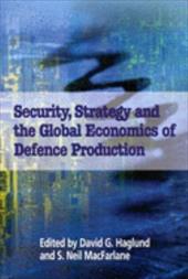 Security, Strategy, and the Global Economics of Defence - MacFarlane, Neil / Haglund, David G. / MacFarlane, S. Neil
