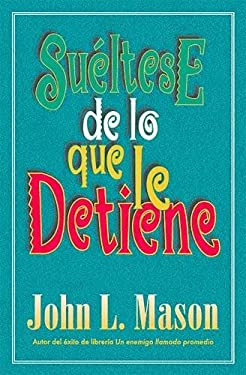 Suéltese de lo Que le Detiene by John L. Mason - John L. Mason