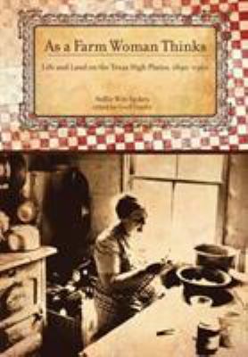 As a Farm Woman Thinks: Life and Land on the Texas High Plains, 1890-1960 - Spikes, Nellie Witt / Cunfer, Geoff / Scofield, Sandra