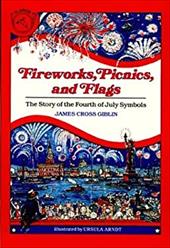 Fireworks, Picnics, and Flags: The Story of the Fourth of July Symbols - Giblin, James Cross / Arndt, Ursula