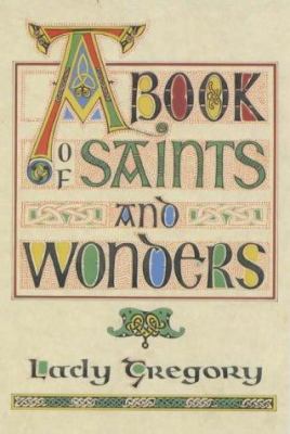 A Book of Saints and Wonders by Augusta Gregory - Augusta Gregory
