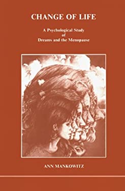 Change of Life : Dreams and the Menopause by Ann Mankowitz