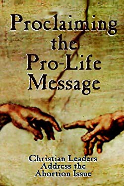 Proclaiming the Pro-Life Message : Christian Leaders Address the Abortion Issue by Larry L. Lewis - Larry L. Lewis
