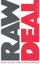 Raw Deal: Horrible and Ironic Stories of Forgotten Americans - Smith, Ken