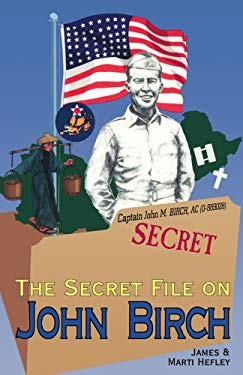 Secret File on John Birch by Marti, Hefley, James C. Hefley - Marti, Hefley, James C. Hefley