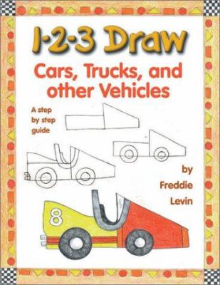 1-2-3 Draw Cars, Trucks and Other Vehicles: A Step-By-Step Guide