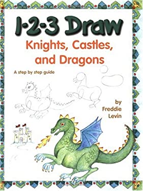 1-2-3 Draw Knights, Castles and Dragons: A Step by Step Guide