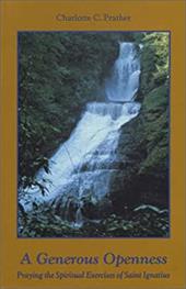 A Generous Openness:: Praying the Spiritual Exercises of Saint Ignatius. - Prather, Charlotte