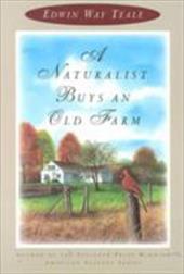 A Naturalist Buys an Old Farm - Teale, Edwin Way / Zwinger, Ann H.